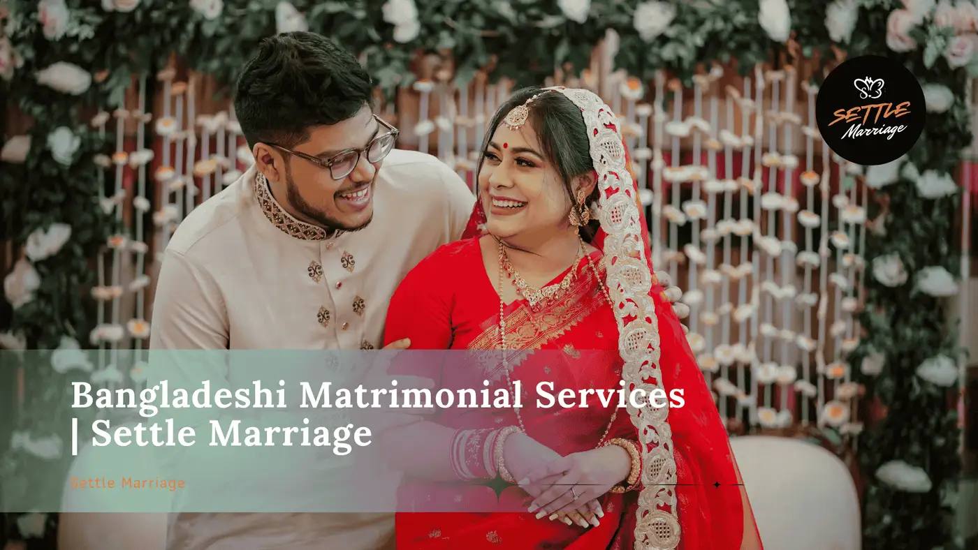 Bangladeshi Matrimonial Services | Settle Marriage