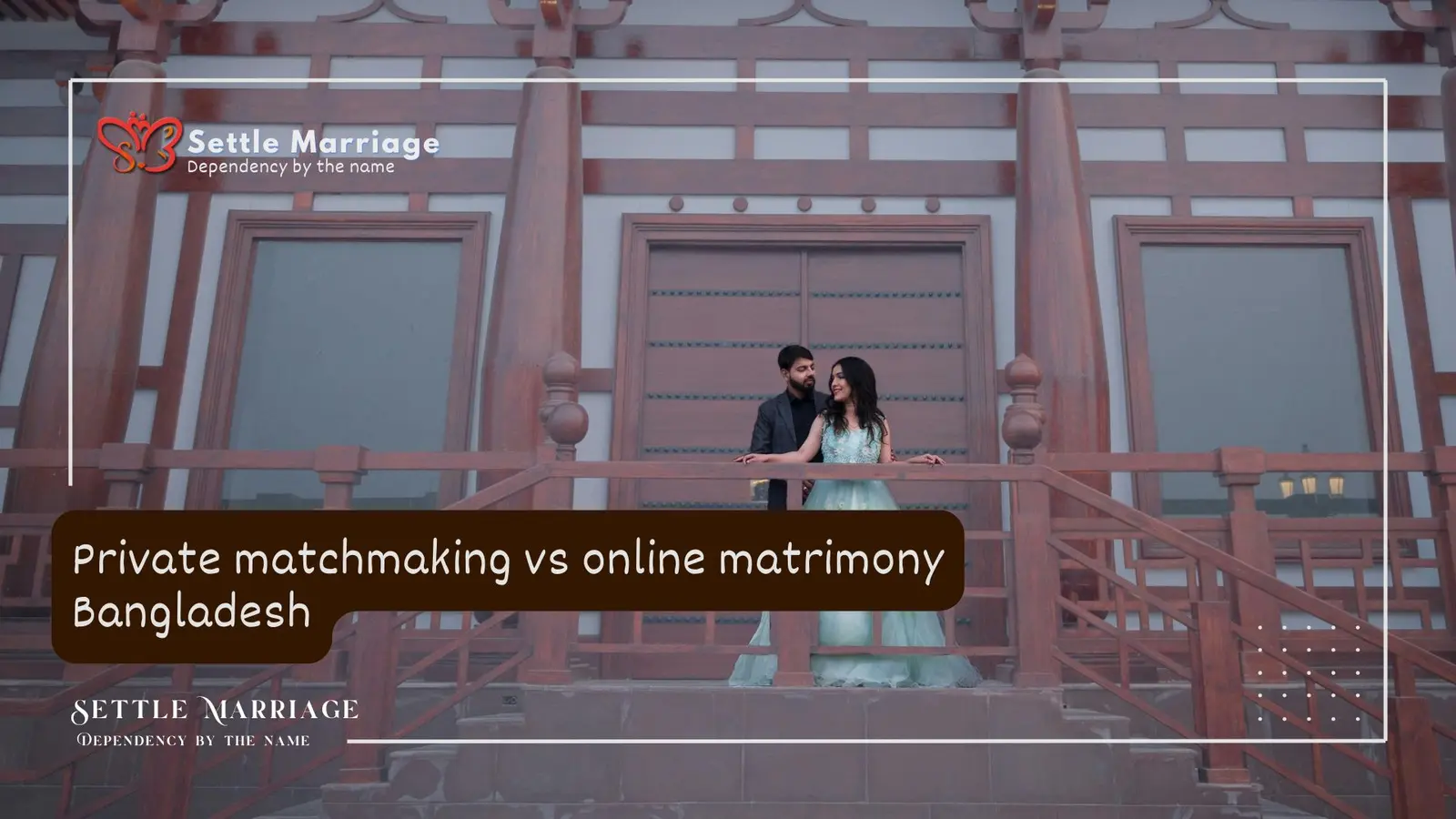 Private Matchmaking vs Online Matrimony Bangladesh