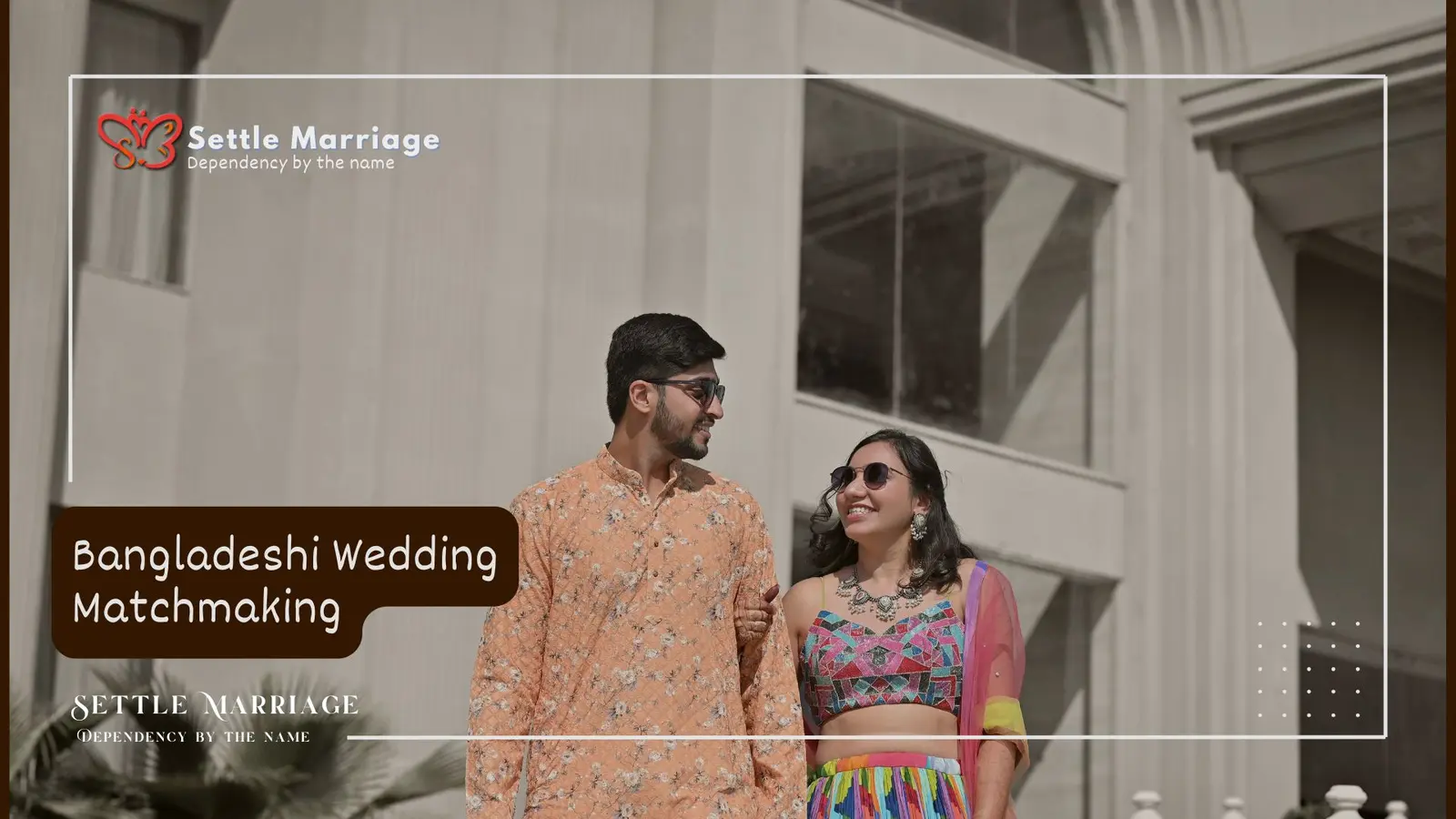 Bangladeshi Wedding Matchmaking: Settle Marriage