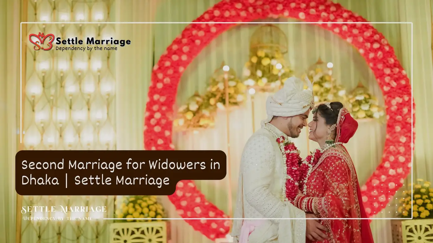 Second Marriage for Widowers in Dhaka | Settle Marriage
