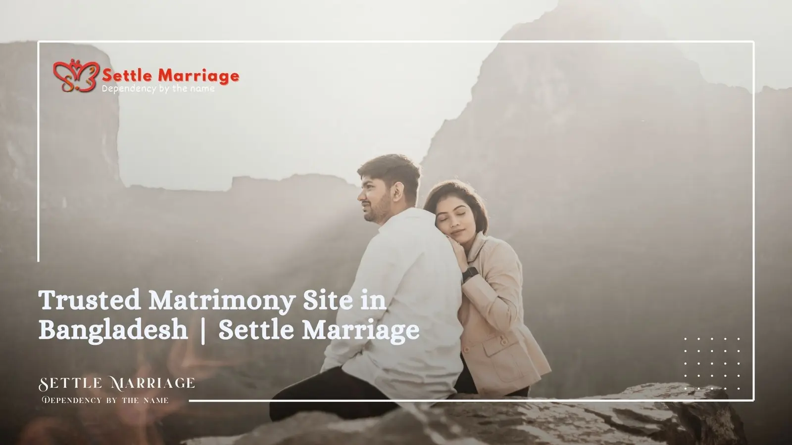 Trusted Matrimony Site in Bangladesh | Settle Marriage