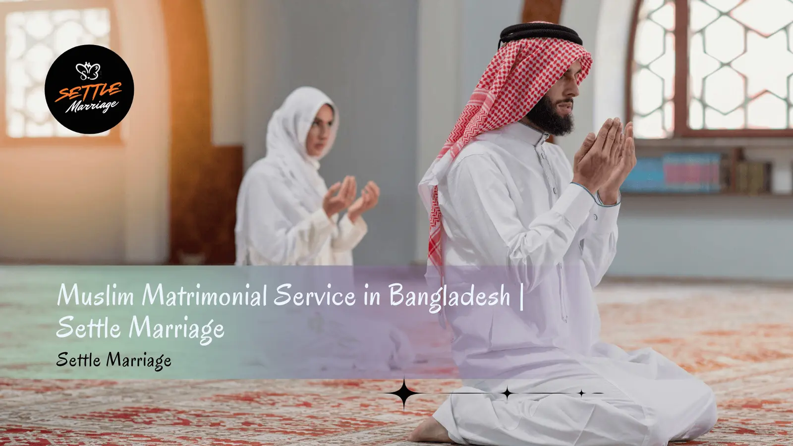 Muslim Matrimonial Service in Bangladesh | Settle Marriage